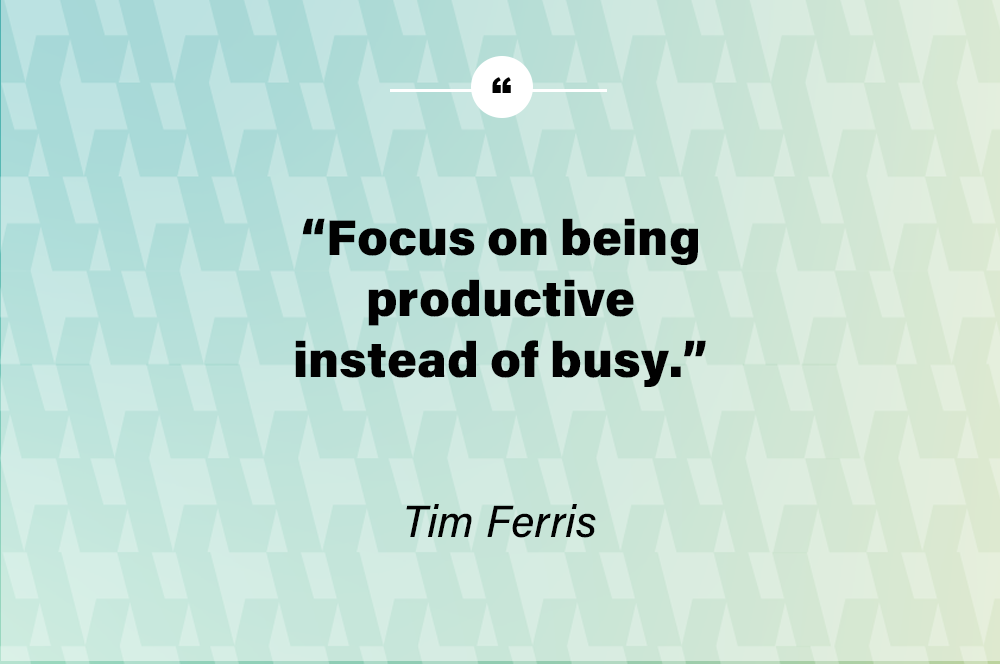 Motivational quote by - Tim Ferris - Focus on being productive instead of busy.