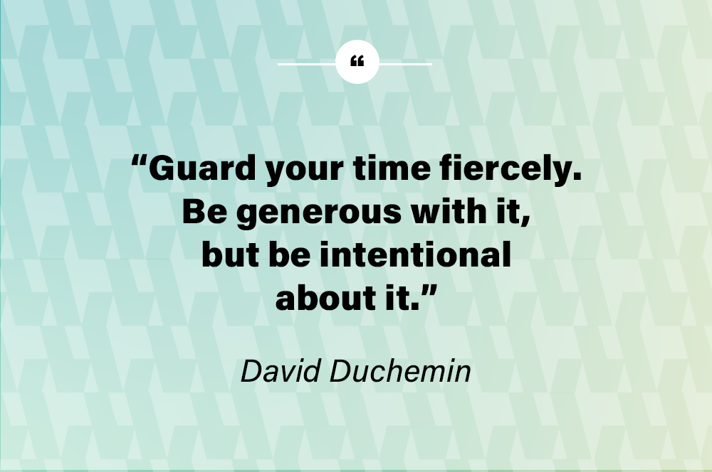 Guard your time fiercely. Be generous with it, but be intentional about it. - David Duchemin