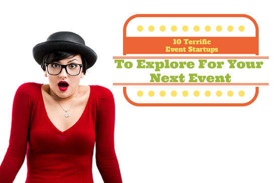 10 Terrific Event Startups To Explore For Your Next Event