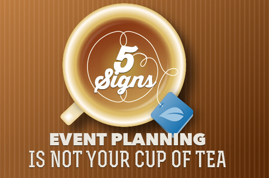 EMB_image_5 Signs Event Planning is Not Your Cup of Tea