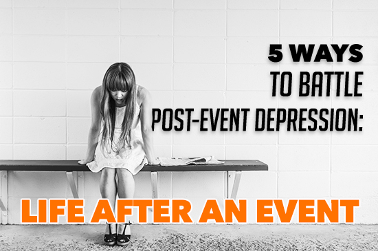 EMB_image_5 Ways to Battle Post-Event Depression- Life After An Event
