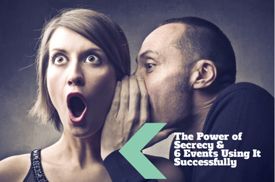 The Power of Secrecy and 6 Events Using It Successfully
