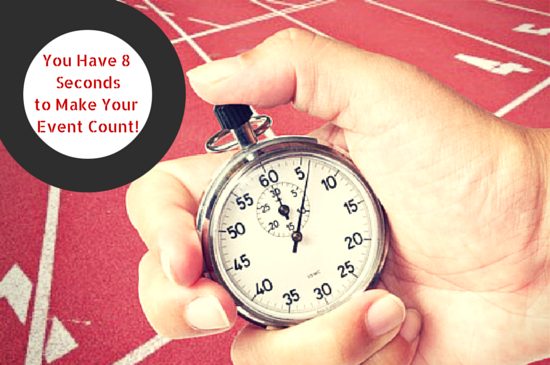 You Have 8 Seconds to Make Your Event